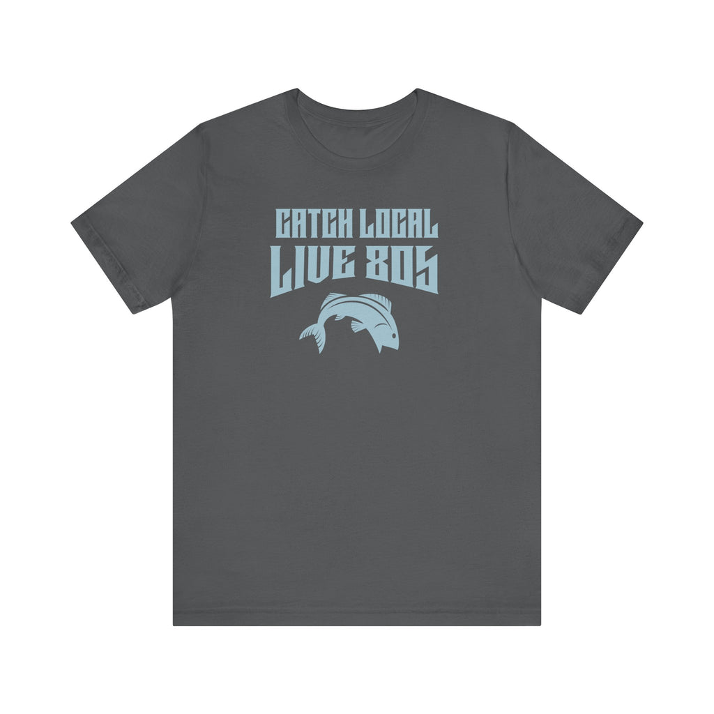 T-Shirt - Catch Local -Live 805